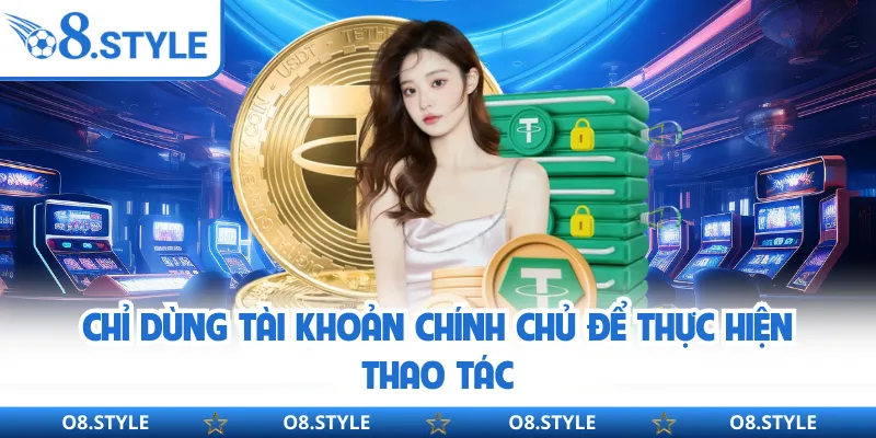 Chỉ dùng tài khoản chính chủ để thực hiện thao tác
