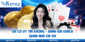 O8 Có Uy Tín Không - Đánh Giá Khách Quan Nhà Cái O8