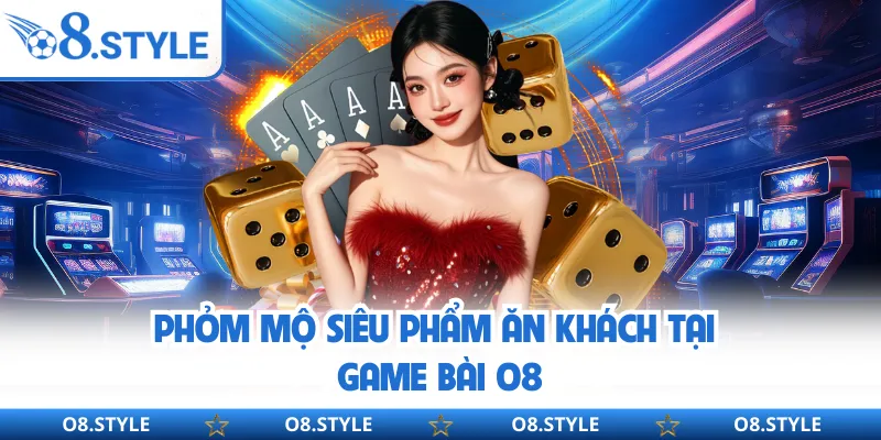 Phỏm mộ siêu phẩm ăn khách tại game bài O8