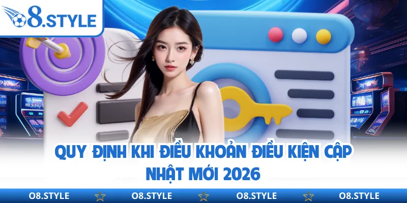Quy định khi điều khoản điều kiện cập nhật mới 2026