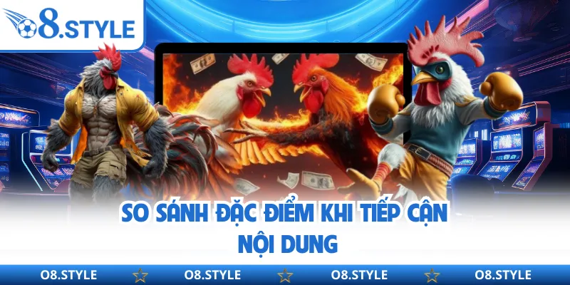 So sánh đặc điểm khi tiếp cận nội dung